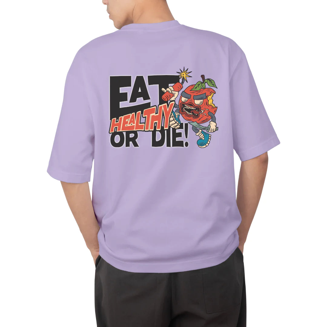 Eat Healthy Or Die Printed Oversized T Shirt | Unisex Baggy Tees